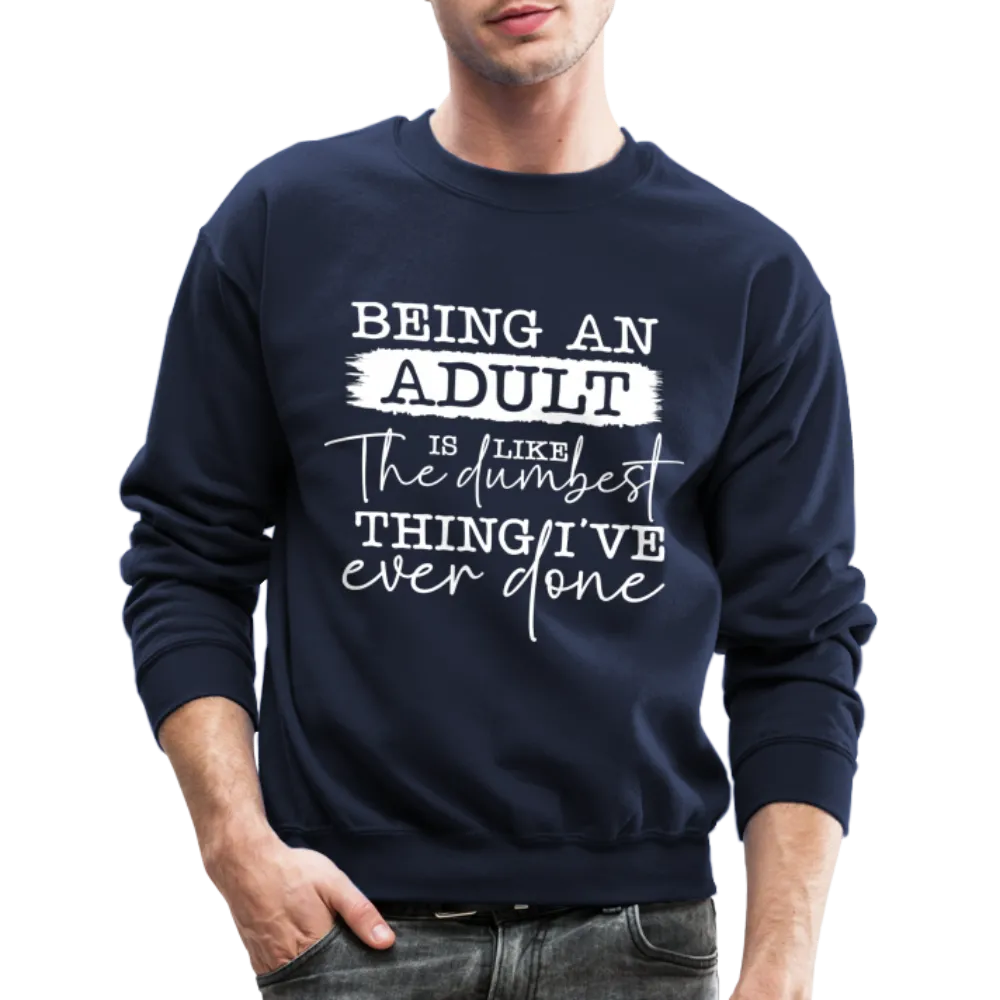 Being An Adult Is Like The Dumbest Thing I've Ever Done Sweatshirt