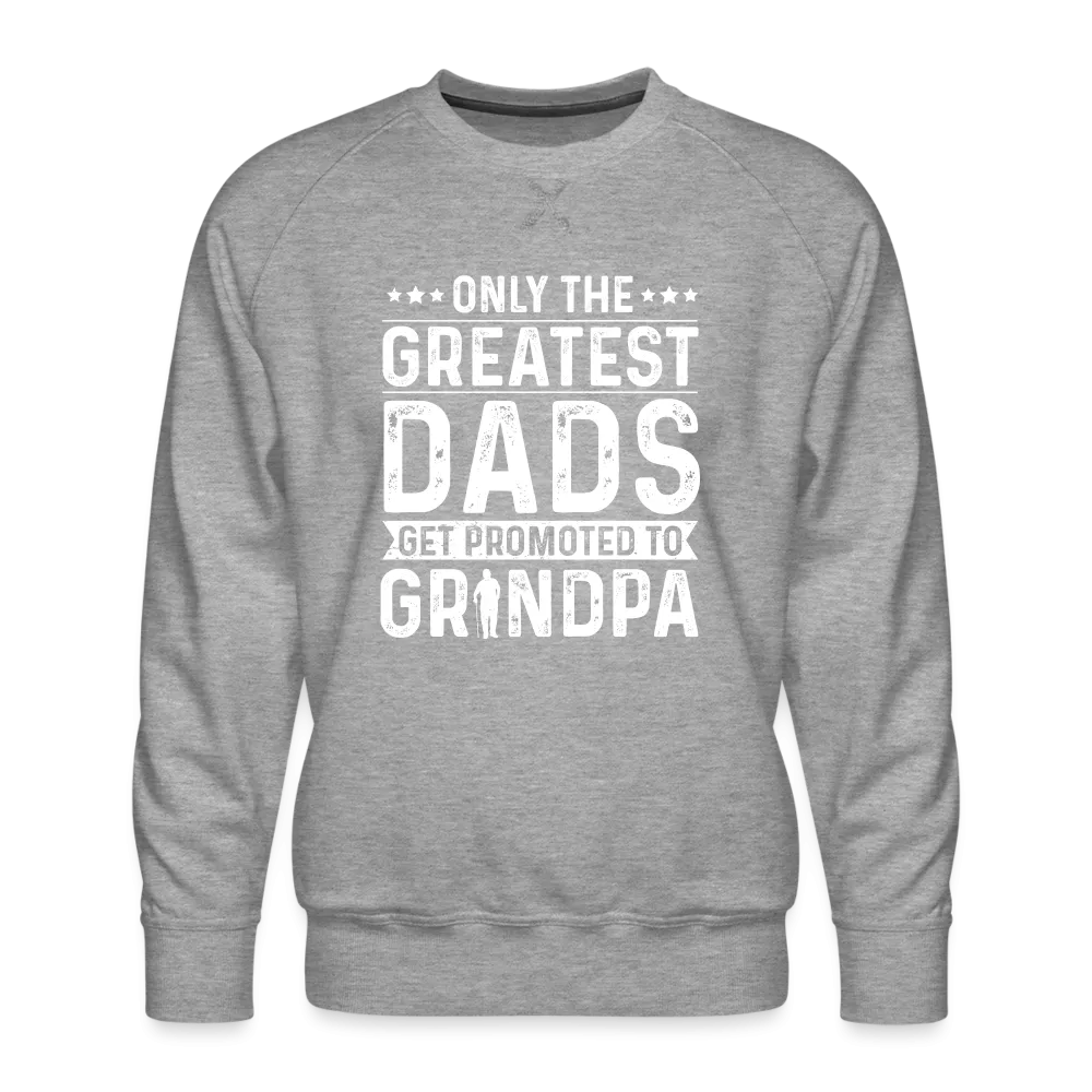 Only The Greatest Dads Get Promoted to Grandpa Sweatshirt