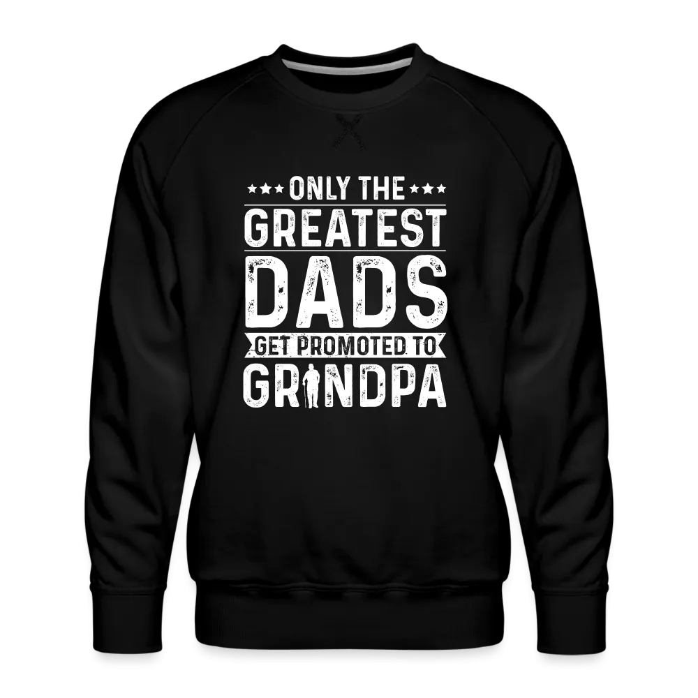 Only The Greatest Dads Get Promoted to Grandpa Sweatshirt