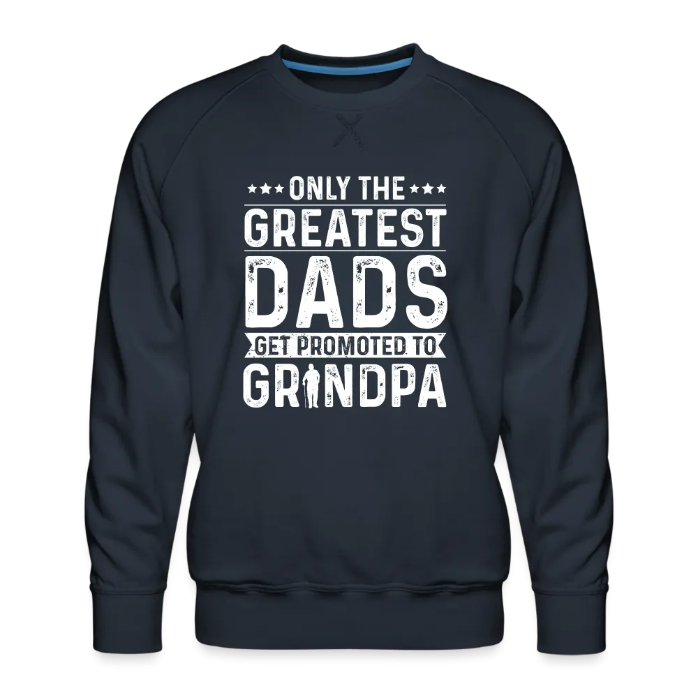 Only The Greatest Dads Get Promoted to Grandpa Sweatshirt