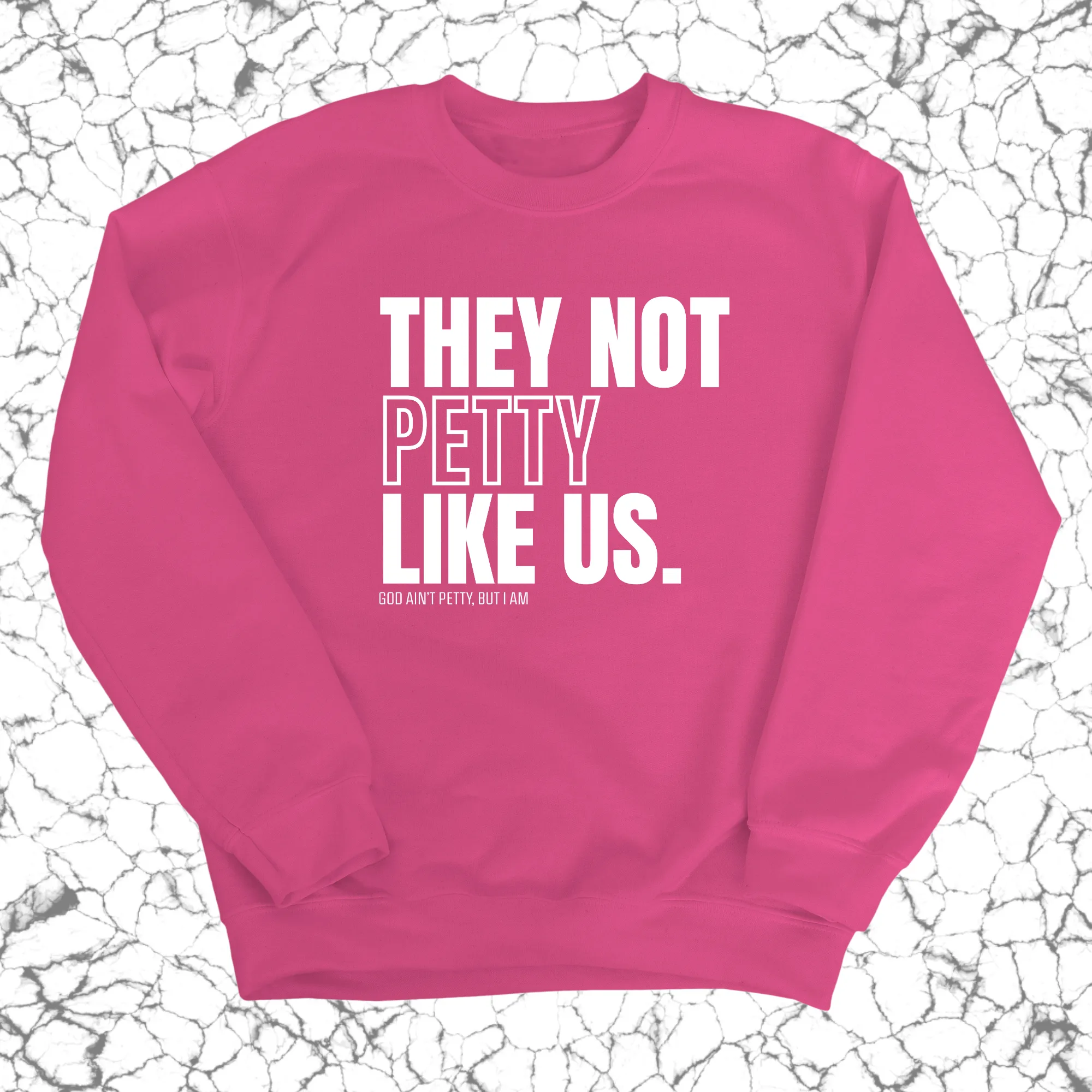 They Not Petty Like Us Unisex Sweatshirt