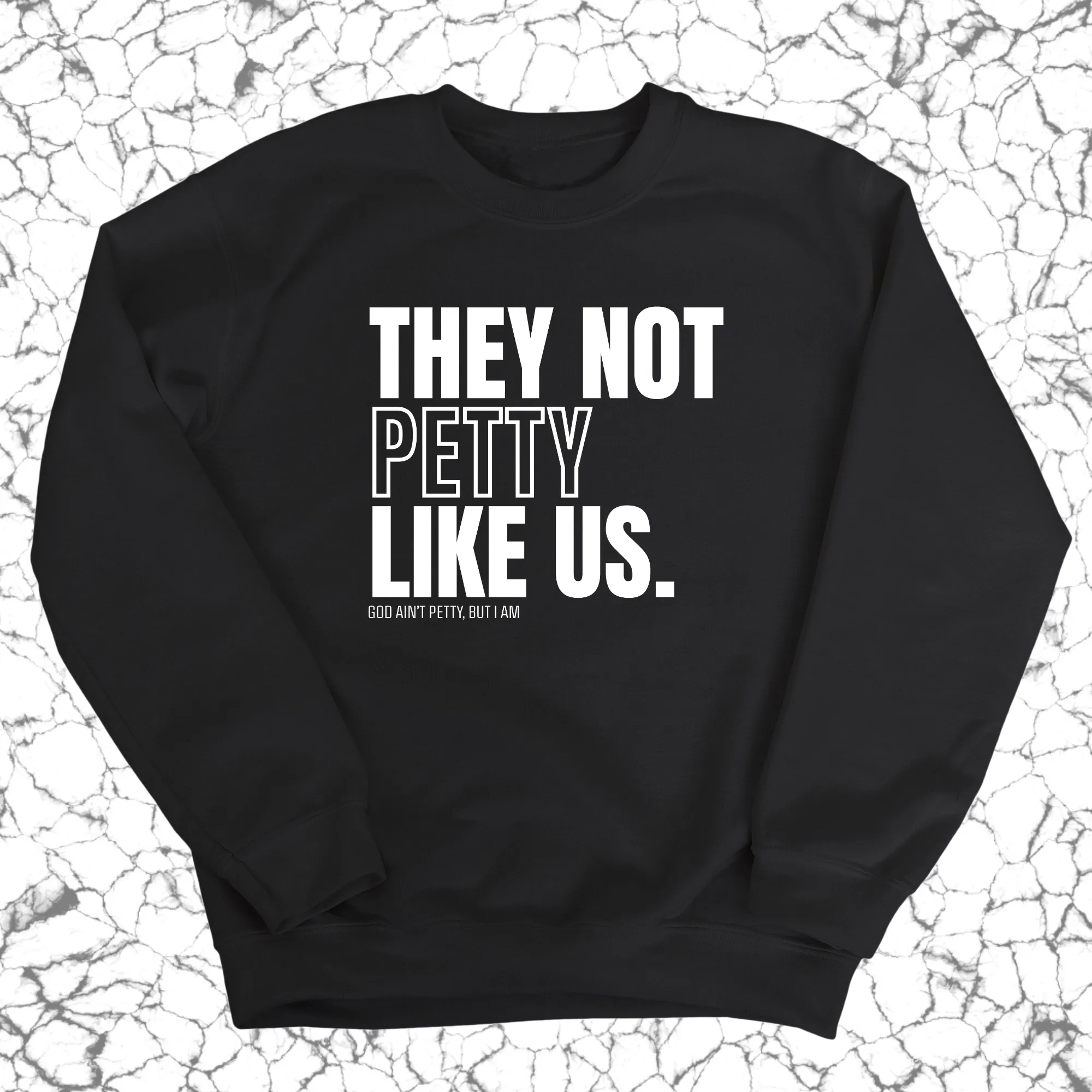 They Not Petty Like Us Unisex Sweatshirt