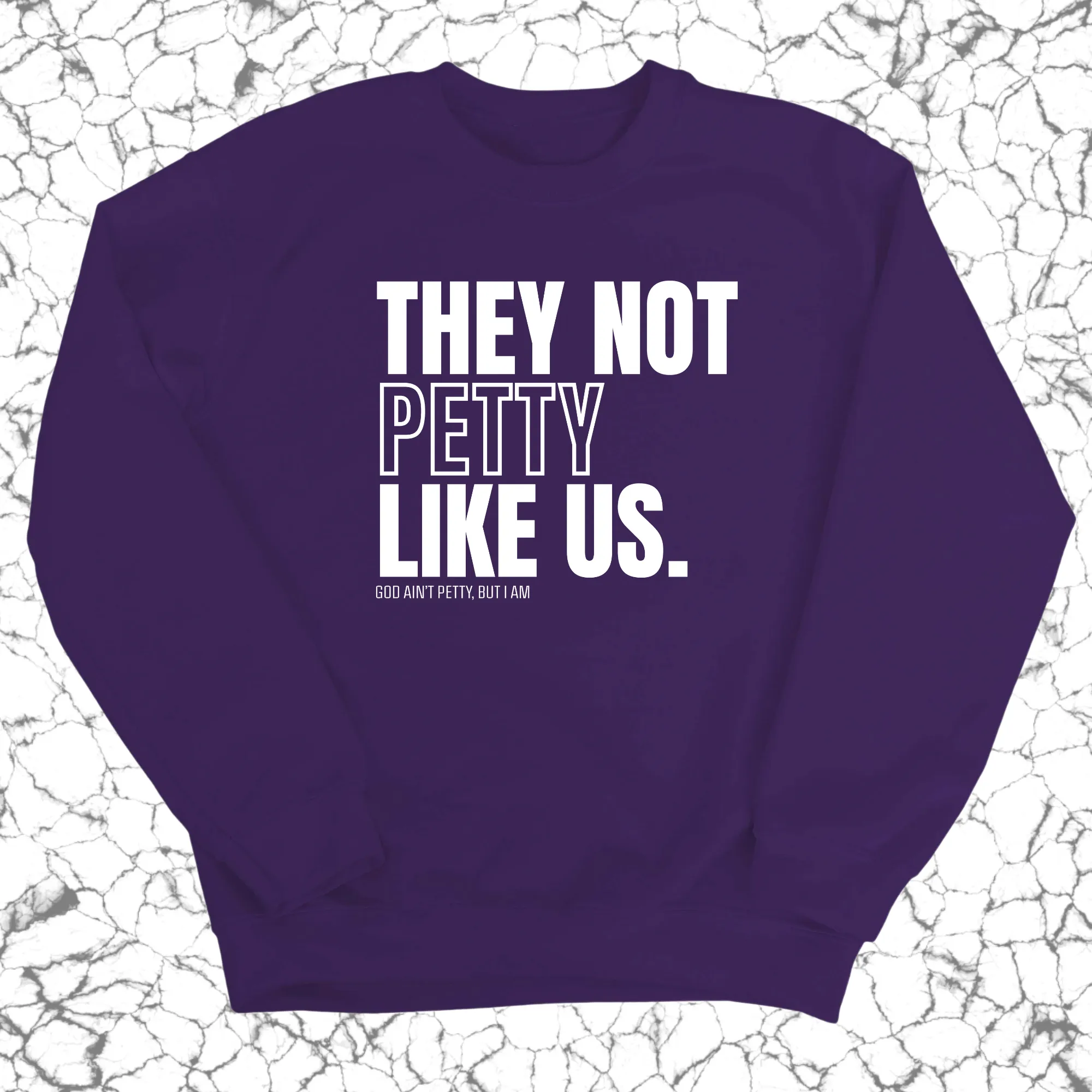 They Not Petty Like Us Unisex Sweatshirt